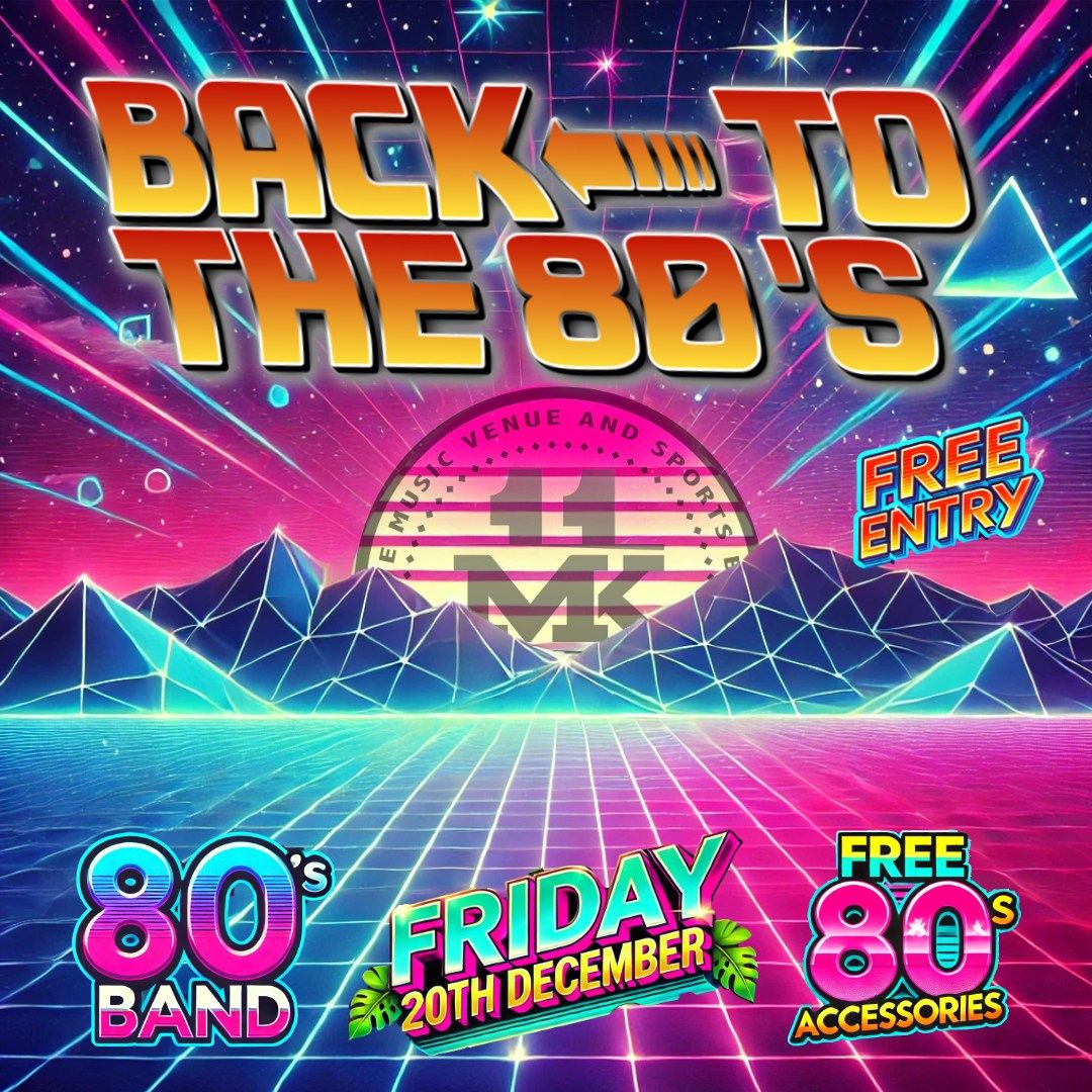 Back to the 80's Night @ MK11 - Friday Night Live! - Live Band \/ 80s Disco Afterparty