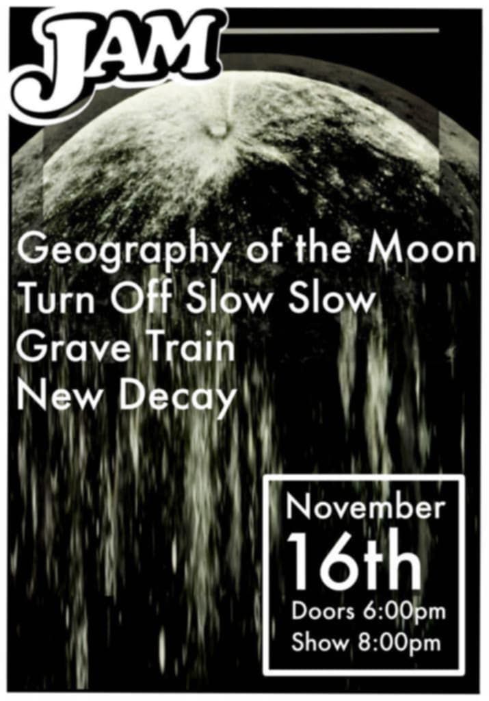 Geography Of The Moon, TurnOff SlowSlow, Grave Train, New Decay - LIVE @ JAM