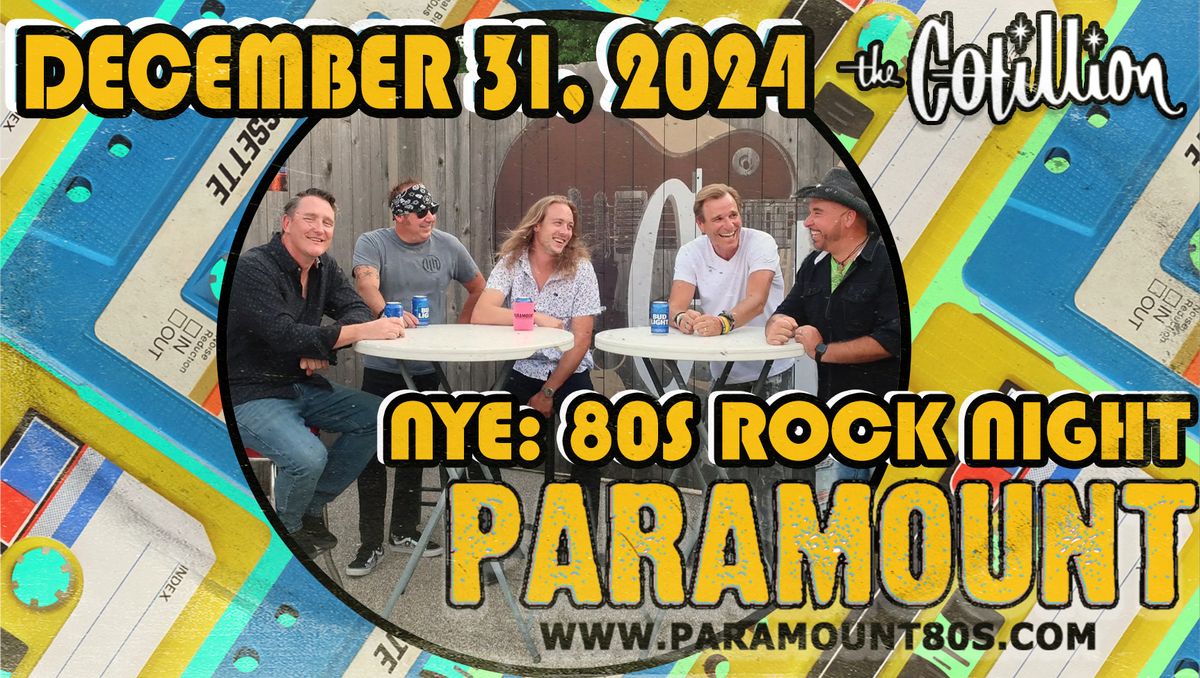 Paramount: 80s Rock Night NYE \u00b7 December 31 \u00b7 The Cotillion \u00b7 Wichita, KS