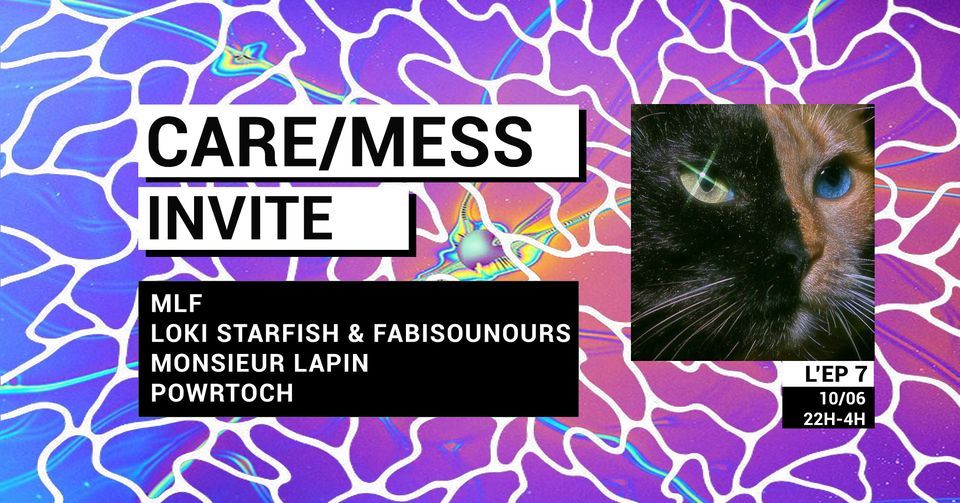 CARE\/MESS invite : MLF, Monsieur Lapin, Loki Starfish & Fabisounours