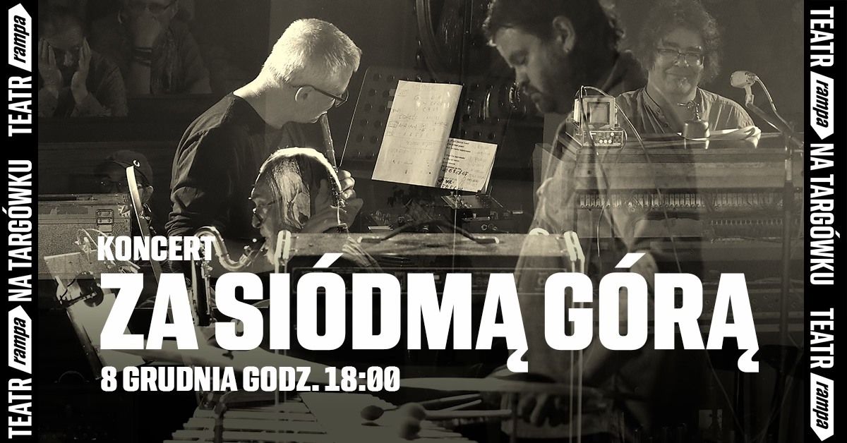 Koncert ZA SI\u00d3DM\u0104 G\u00d3R\u0104 w Teatrze Rampa