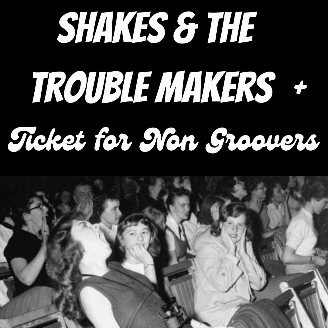 Shakes & The Trouble Makers + Ticket for Non Groovers