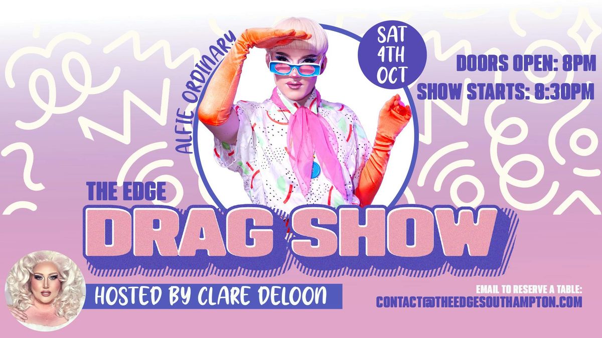 The Edge Drag Show with ALFIE ORDINARY!! Club Open till 5AM