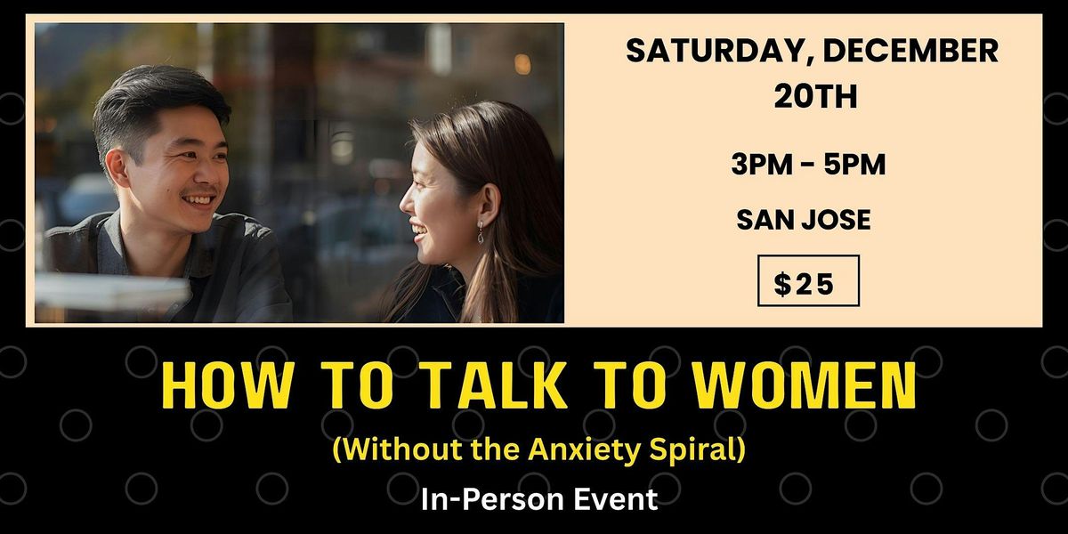 How to Talk to Women without the anxiety spiral (In Person Event San Jose)
