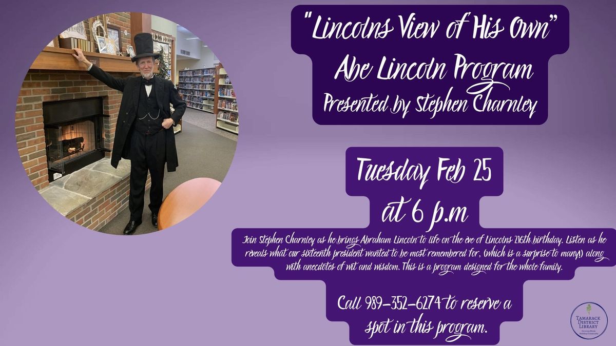 Lincoln's View of His Own a Abe Lincoln Program Presented by Stephen Charnley