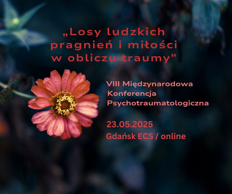 LOSY LUDZKICH PRAGNIE\u0143 I MI\u0141O\u015aCI W OBLICZU TRAUMY. Mi\u0119dzynarodowa Konferencja Psychotraumatologiczna