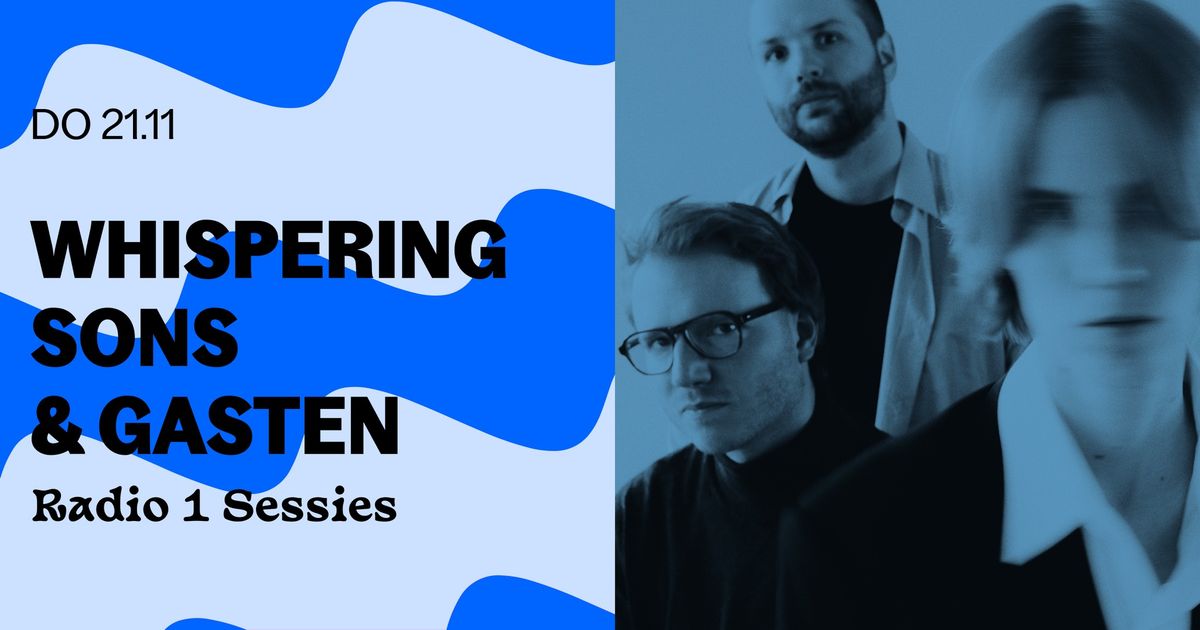 LAATSTE TICKETS * Radio 1 Sessies \u2013 Whispering Sons & gasten