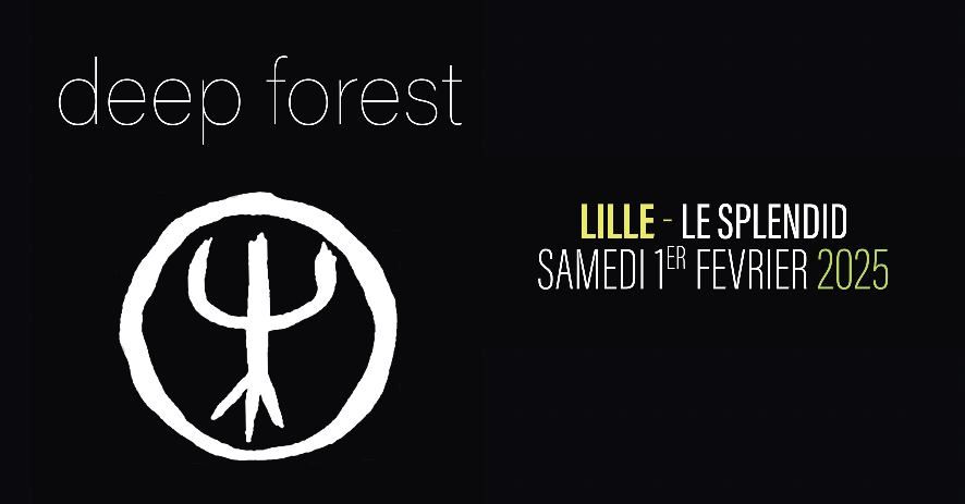 DEEP FOREST \u2022 Samedi 1er F\u00e9vrier \u2022 Le Splendid, Lille