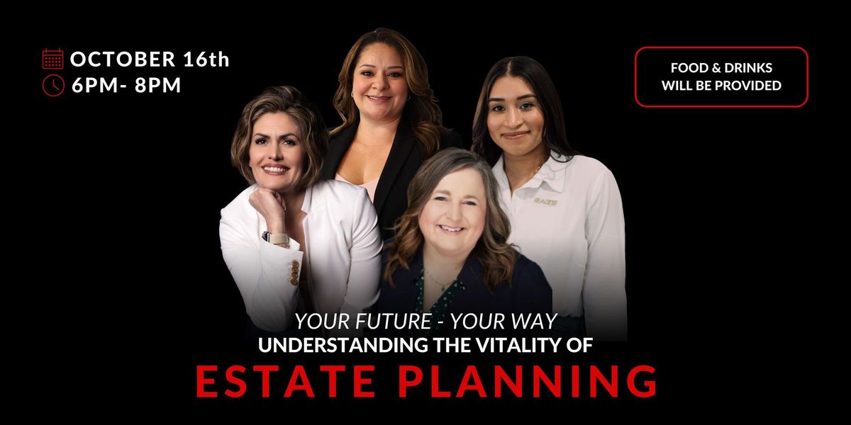 Your Future, Your Way: Understanding the Vitality of Estate Planning