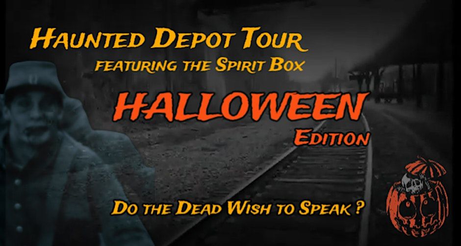 HAUNTED DEPOT TOUR FEATURING THE SPIRIT BOX -- HALLOWEEN EDITION