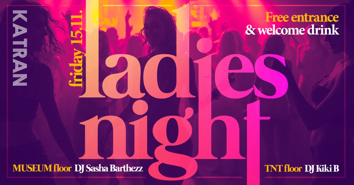  LADiES NiGHT \ud83d\udc83 @ KATRAN \/ friday 15.11. 