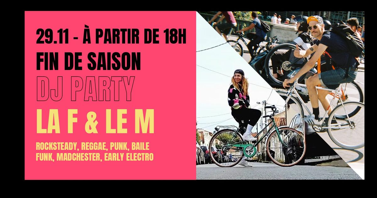 FIN DE SAISON DJ PARTY - LA F & LE M - 29.11.24 