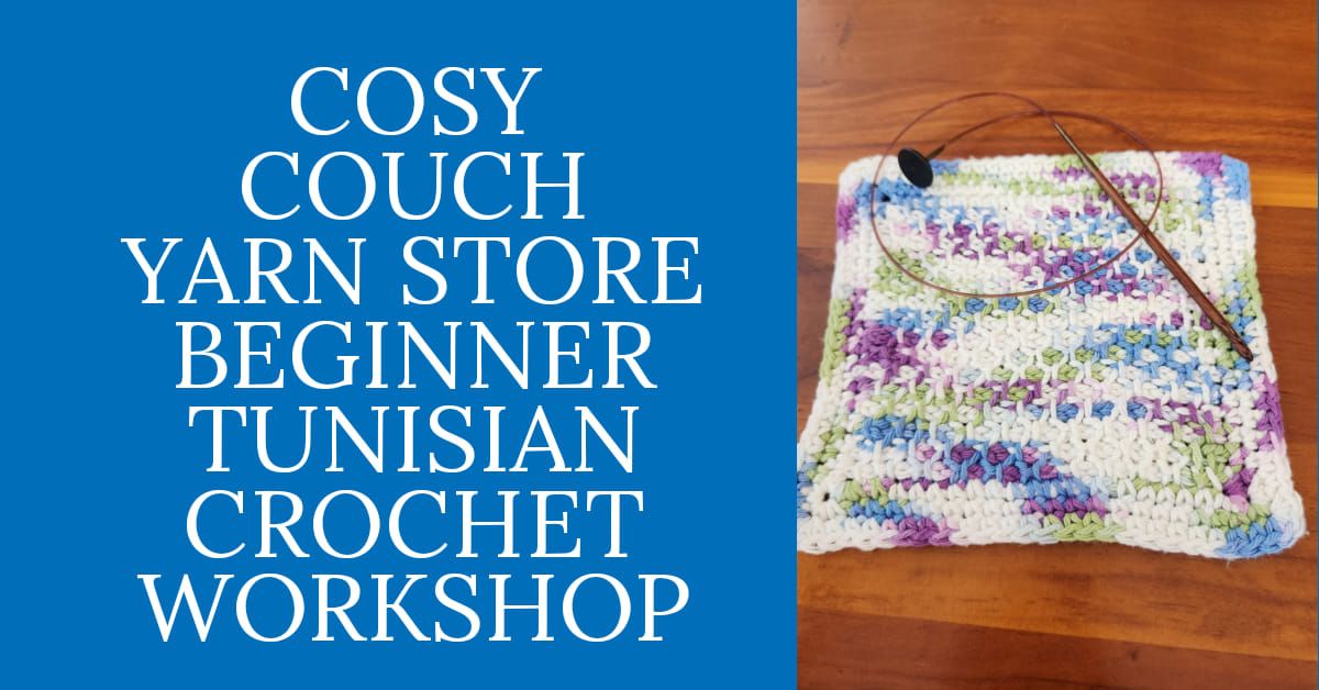 Cosy Couch Yarn Store Beginner Tunisian Crochet class 