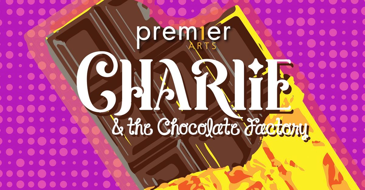 Charlie & the Chocolate Factory - Premier Arts