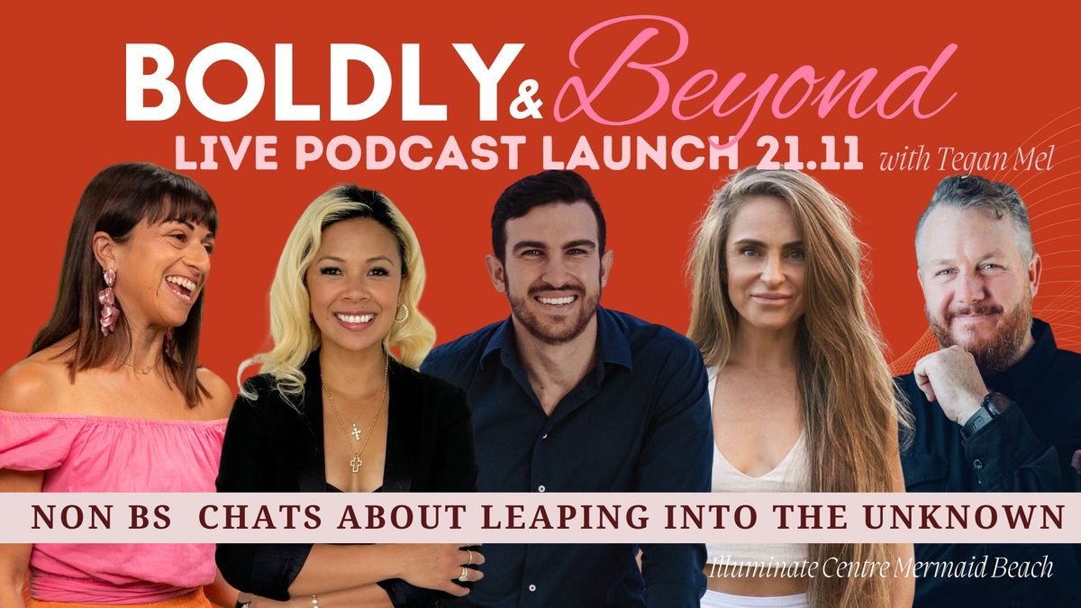 Boldly & Beyond Podcast launch - with Tegan Mel