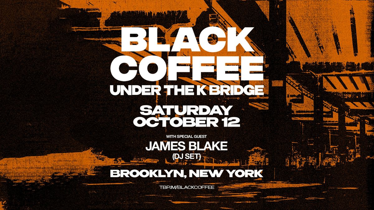 Black Coffee at Under The K Bridge [Saturday]