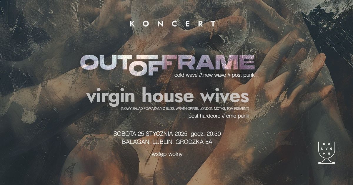 Koncert Out Of Frame i virgin house wives Ba\u0142agan 25 stycznia 