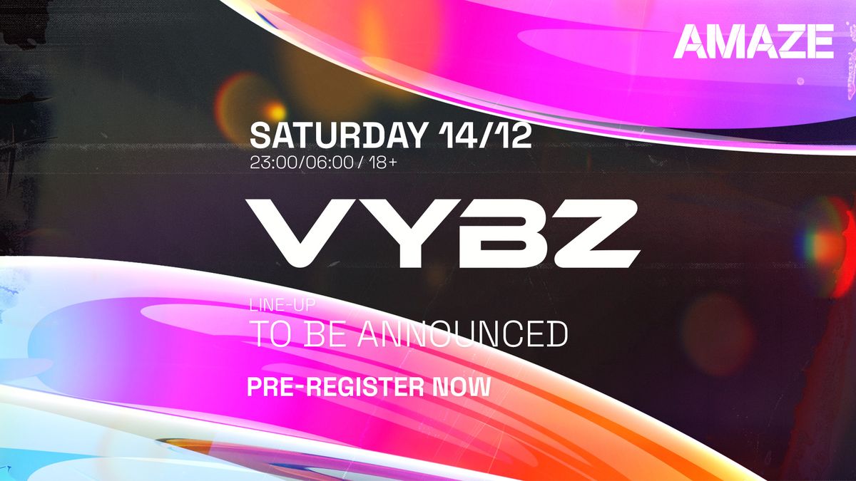 VYBZ x AMAZE \/ LINEUP TBA