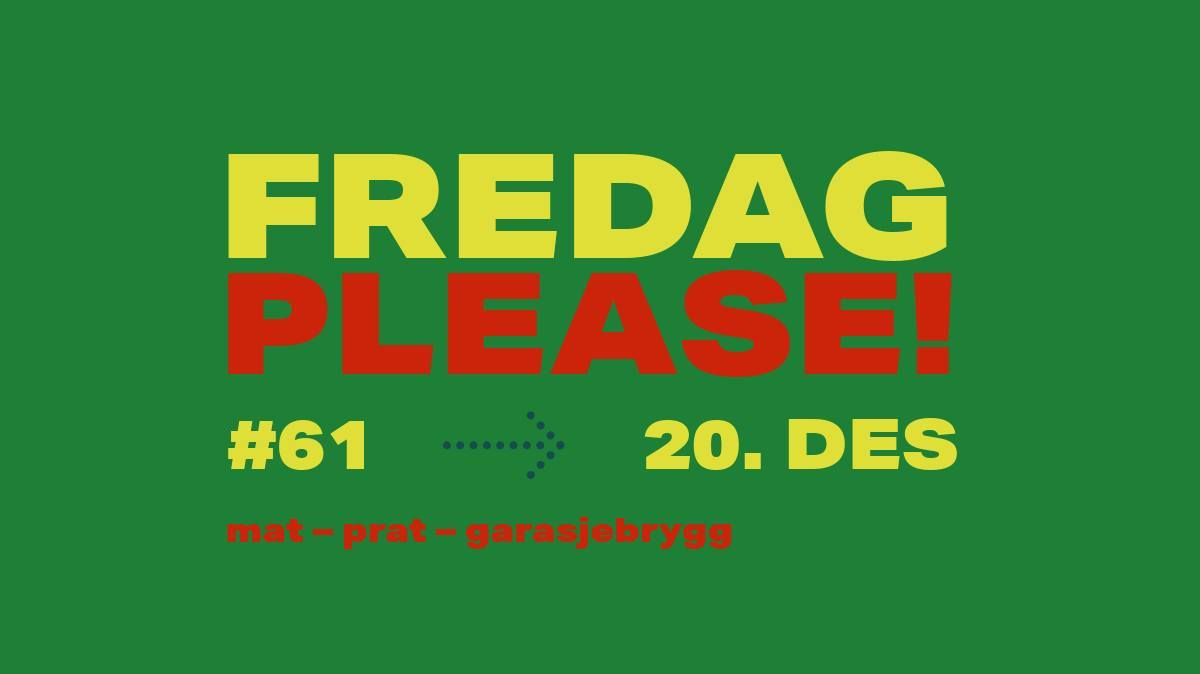 Fredag Please!