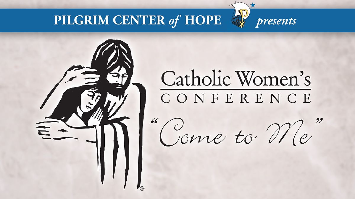 "Come to Me" Catholic Women's Conference  2021 IN-PERSON OPTION