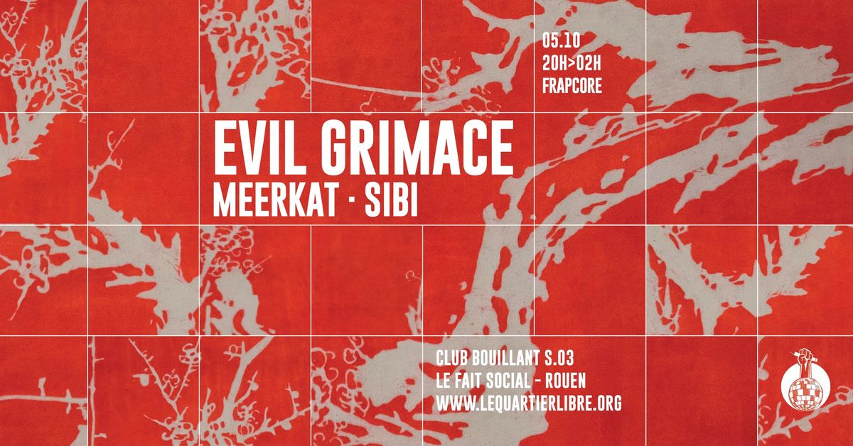 CLUB BOUILLANT - EVIL GRIMACE \u00b7 MEERKAT \u00b7 SIBI