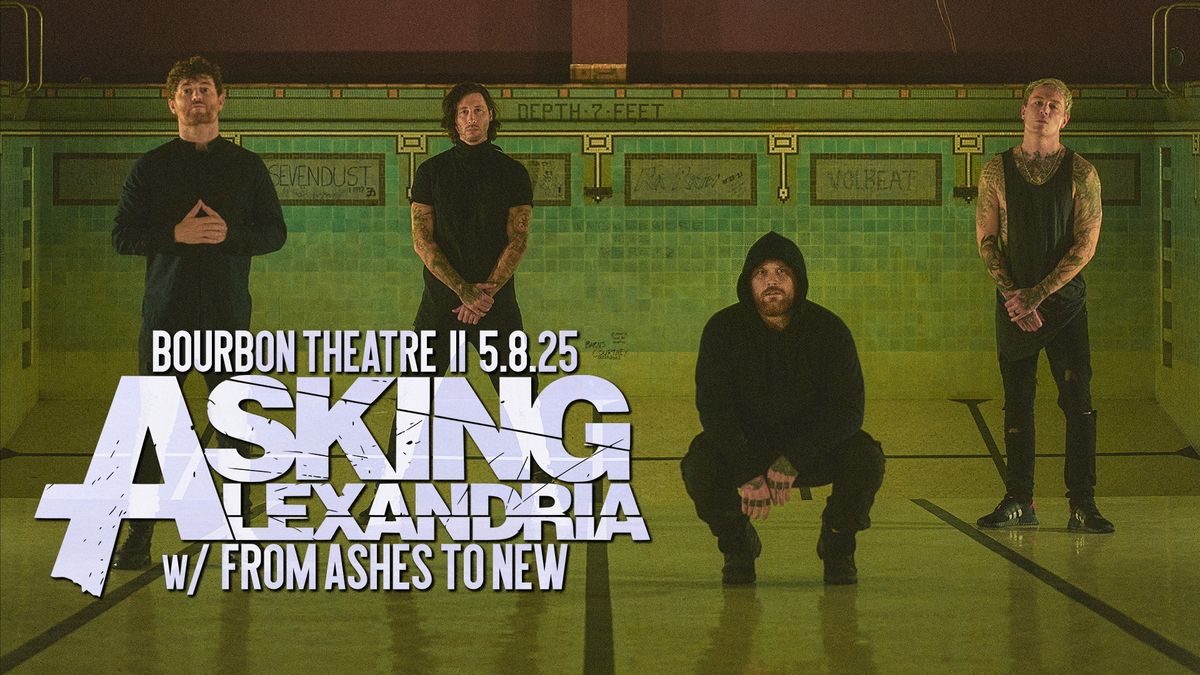 Asking Alexandria w\/ From Ashes to New, Royal Lynn and What Lies Below at Bourbon Theatre