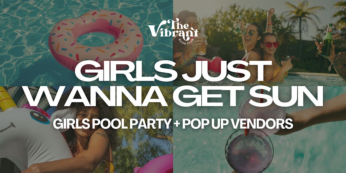 Girls Just Wanna Get Sun: Girls Pool Party + Pop-Up Vendors