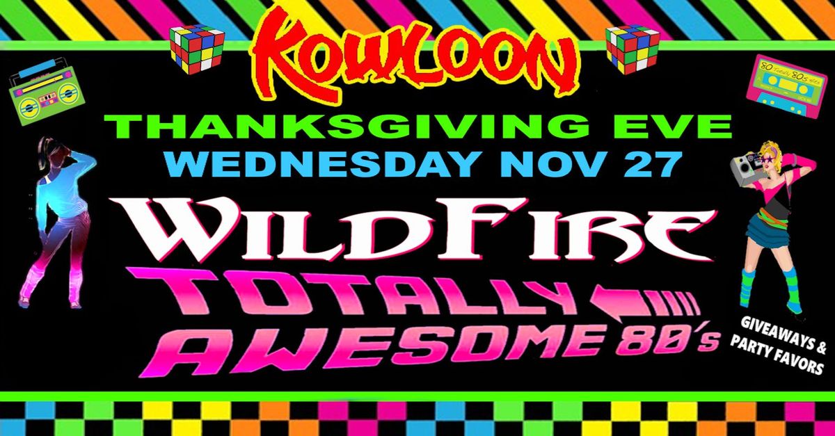 WildFire TOTALLY Awesome 80's Thanksgiving Eve Party at Kowloon - Thanksgiving Eve Wed Nov 27