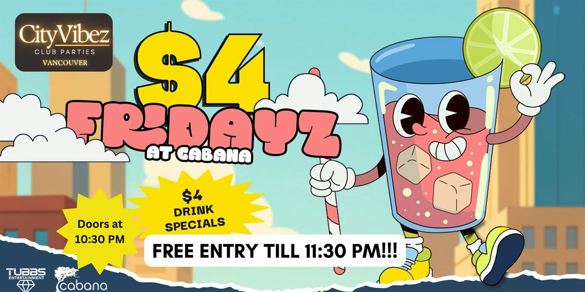 CityVibez $4 Drinks Fridays at Cabana Nightclub!! FREE ENTRY till 11:30 PM!
