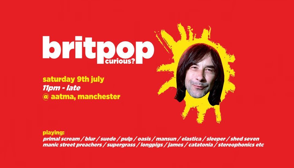 Britpop Curious? \/\/ Aatma, Manchester \/\/ Sat 9th July 2022