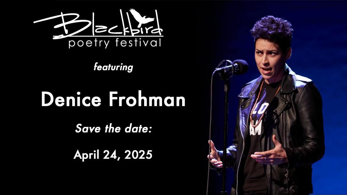 SAVE THE DATE - Blackbird Poetry Festival, featuring Denice Frohman