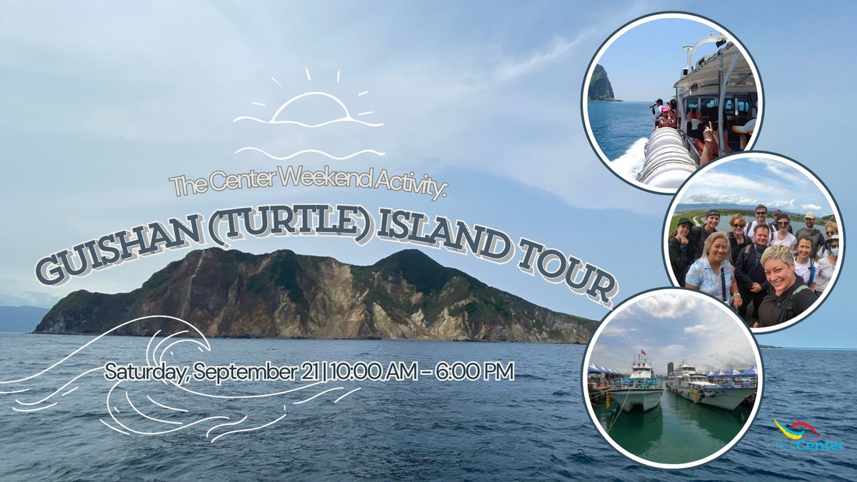 The Center Weekend Activity: Guishan Island Tour