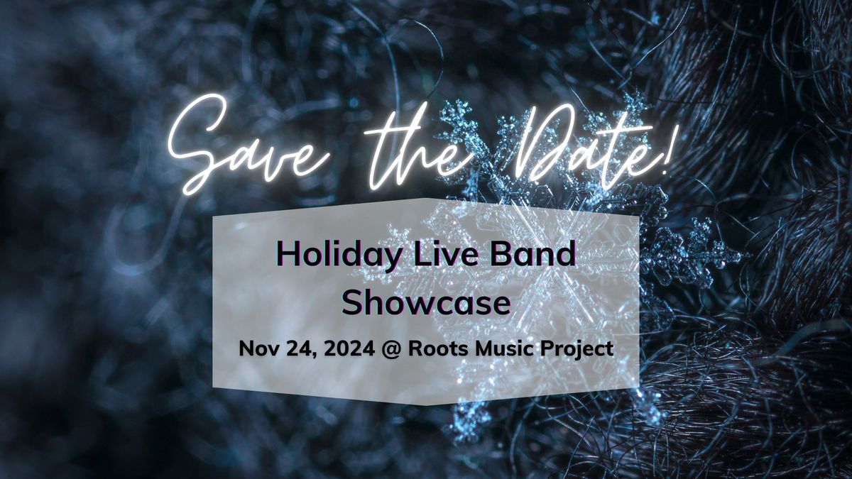 Holiday Live Band Showcase @ Roots Music Project