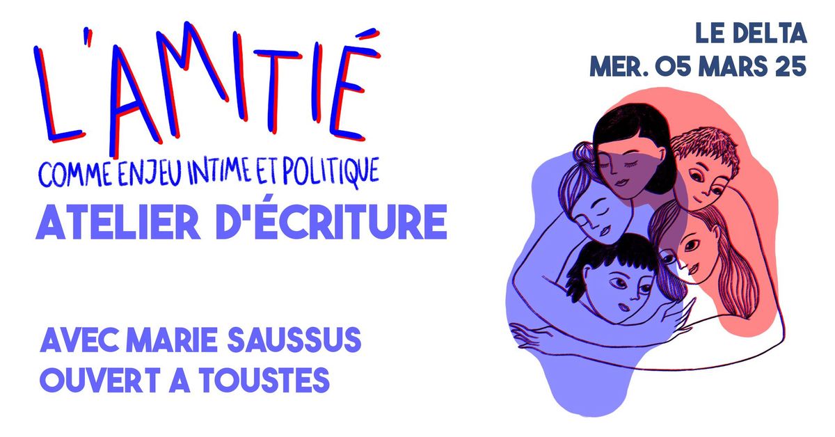 !! COMPLET !! Atelier d'\u00e9criture : l'amiti\u00e9 comme enjeu intime et politique