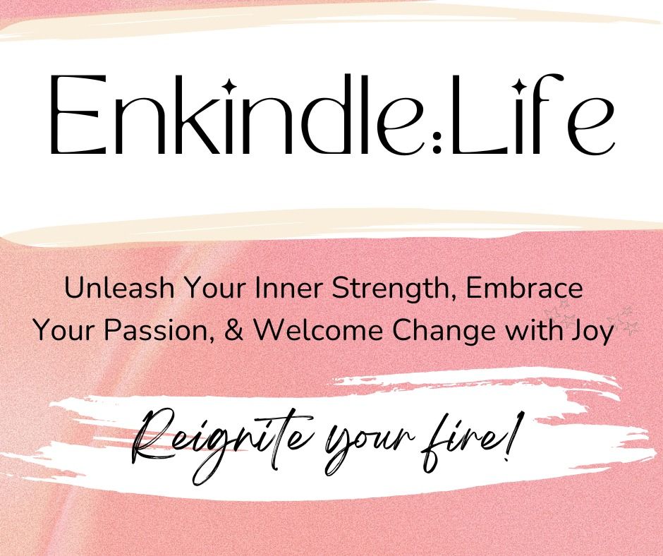 Enkindle:Life 'Reignite your fire'