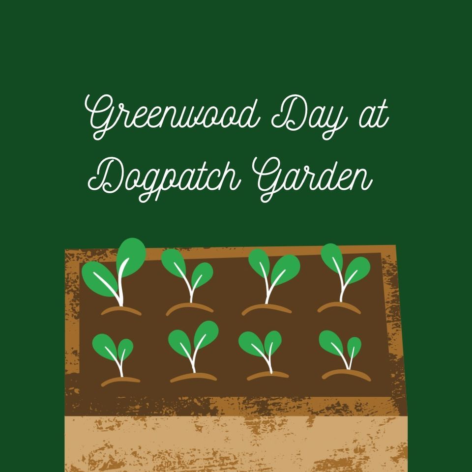 Greenwood Day at Dogpatch Garden