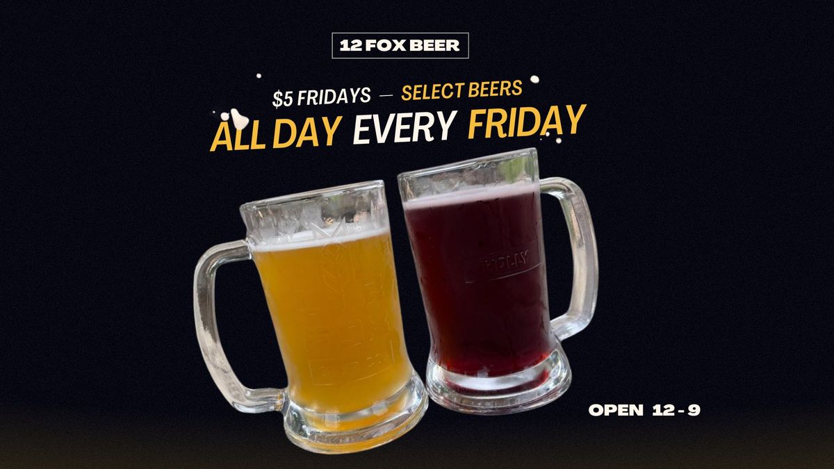 FIVE dollar Fridays at 12 Fox