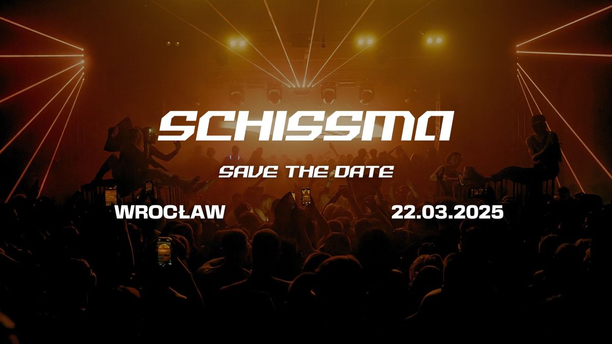 SCHISSMA: WROC\u0141AW - 22.03.2025 | SAVE THE DATE 