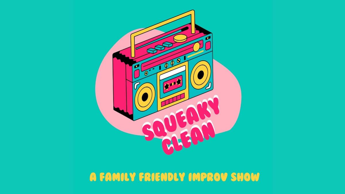 Squeaky Clean: A Family-Friendly Improv Show!