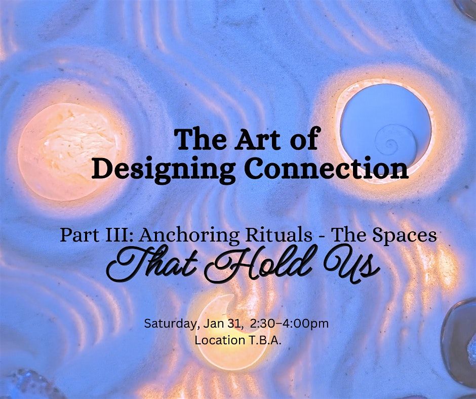 The Art of Designing Connection: Part III of IV - Anchoring Rituals