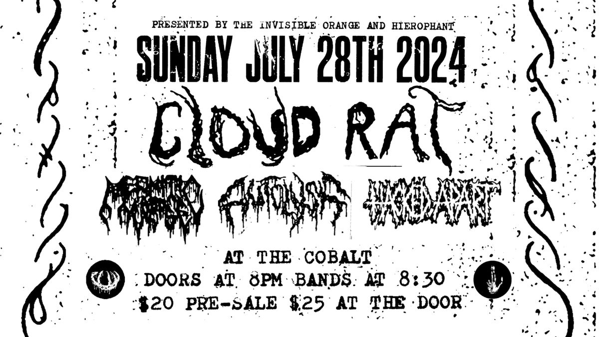 CLOUD RAT \/\/ MEPHITIC CORPSE \/\/ AUTOLYSIS \/\/ HACKED APART. July 28 at The Cobalt.