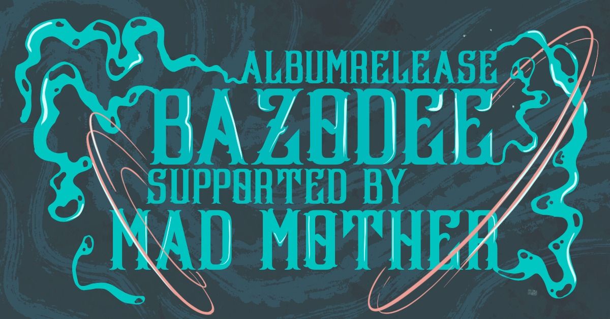 Album Release - Bazodee - Support - Mad Mother