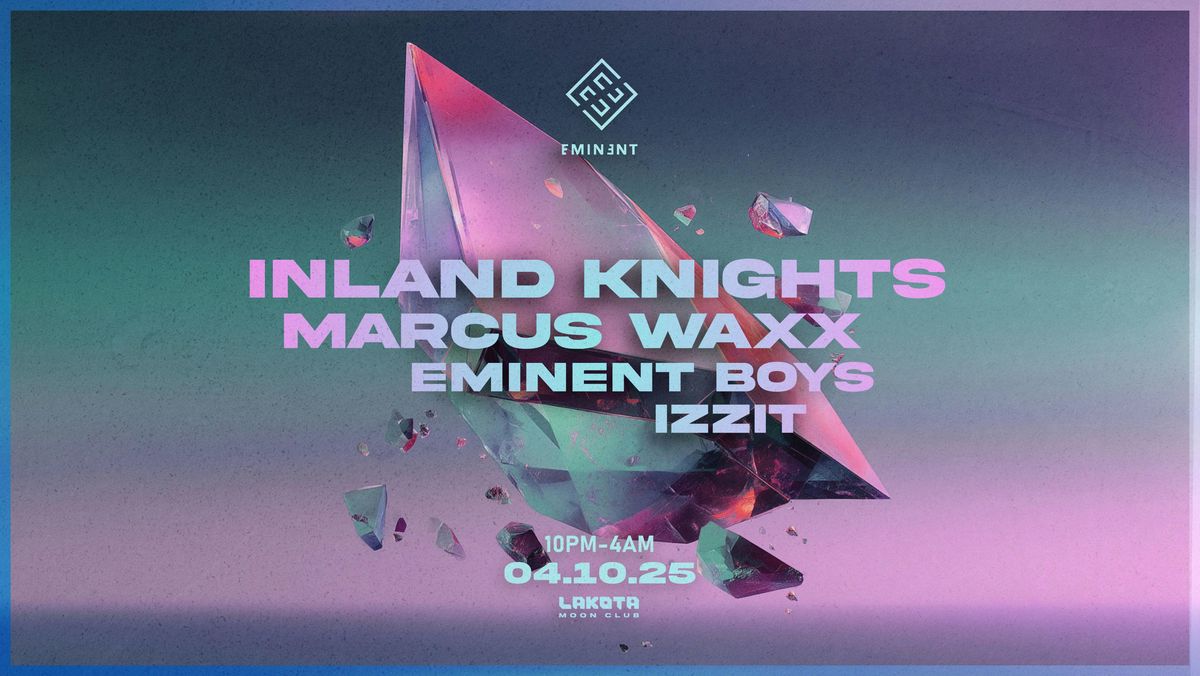 Eminent: Inland Knights + Marcus Waxx