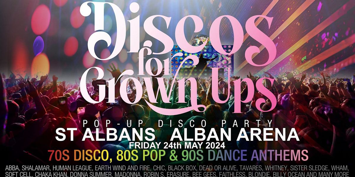 DISCOS FOR GROWN UPS 70s80s90s disco party The ALBAN ARENA,  ST ALBANS