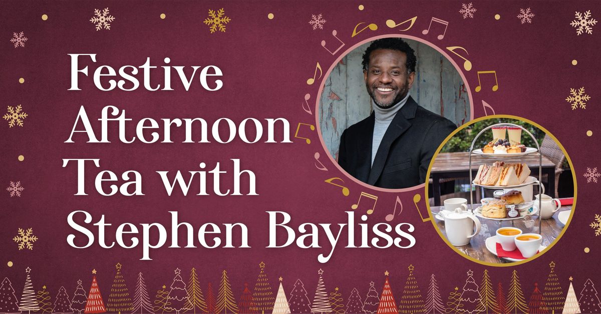 SOLD OUT - Festive Afternoon Tea with Stephen Bayliss