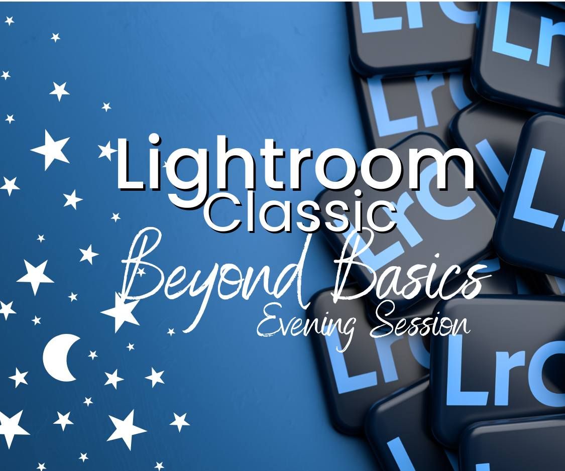 Lightroom Classic Beyond Basics - Evening