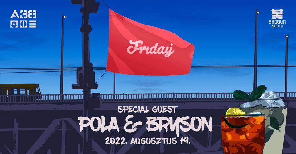 Friday w\/ Pola & Bryson :: Augusztus 19.