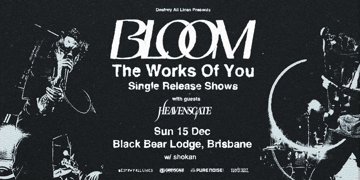 Bloom | The Works Of You Release Show | Brisbane 18+