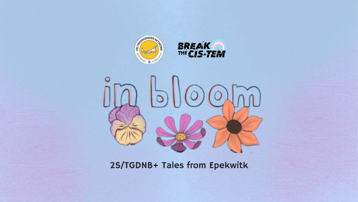 in bloom - 2S\/TGDNB+ Tales from Epekwitk Book Launch