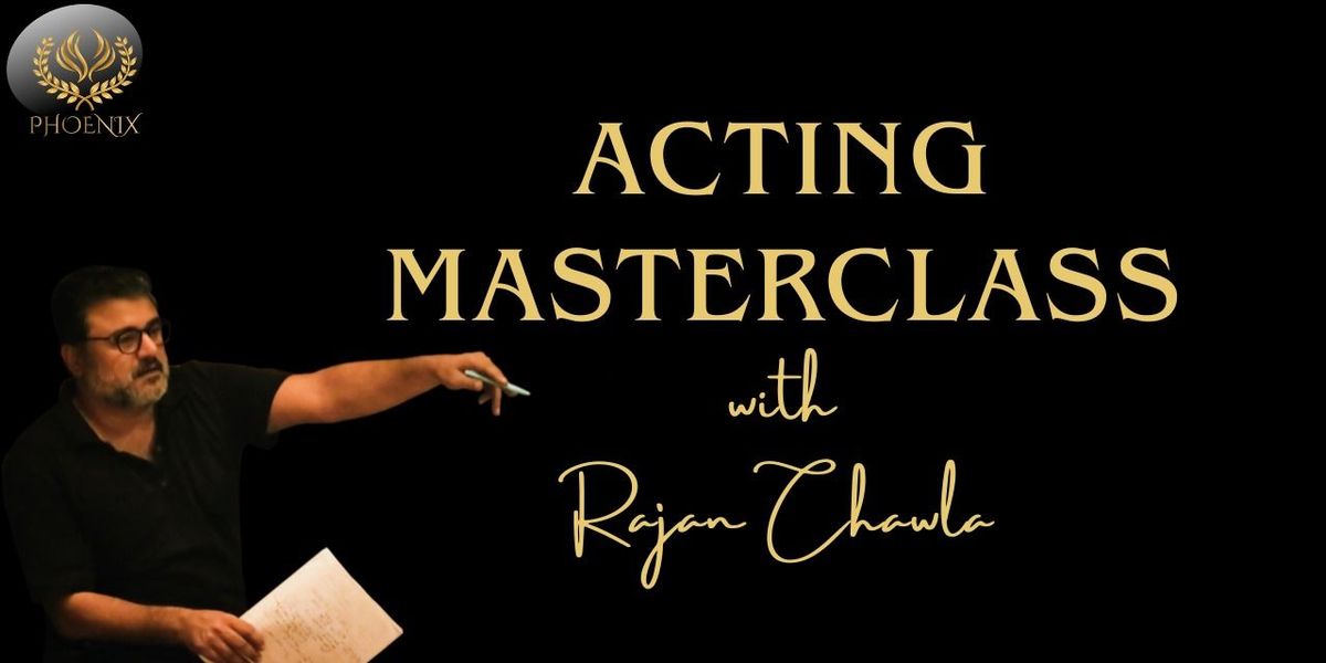 Acting Masterclass with Rajan Chawla